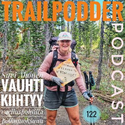 TRAILPODDER Podcast 122 - Suvi Ahonen: Vauhti kiihtyy vaelluspoluilta polkujuoksuun
