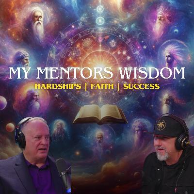 #009 My Mentor's Wisdom: Hardships, Faith, and Success