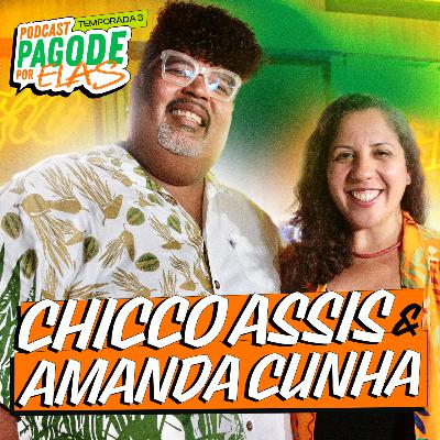 AMANDA CUNHA E CHICO ASSIS - Podcast Pagode Por Elas - EP #18