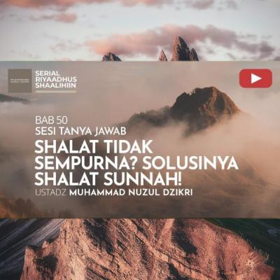 Riyaadhush Shaalihiin 1945. "SHALAT TIDAK SEMPURNA? SOLUSINYA SHALAT SUNNAH!"