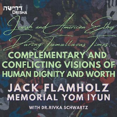 Jewish and American Ethos During Tumultuous Times: Complementary and Conflicting Visions of Human Dignity and Worth Jewish and American Ethos During Tumultuous Times: Complementary and Conflicting Visions of Human Dignity and Worth