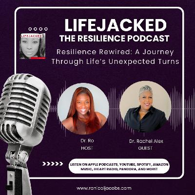 Resilience Rewired: A Journey Through Life's Unexpected Challenges w/ Dr. Rachel Alex