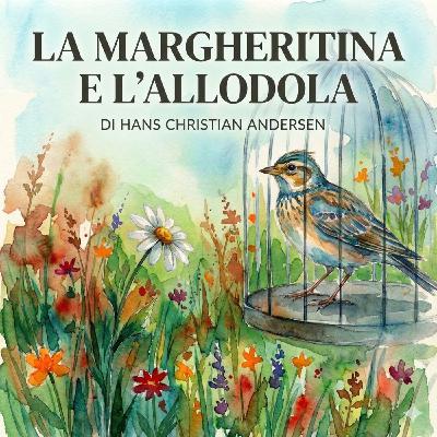 LA MARGHERITINA E L'ALLODOLA - Storia di Hans Christian Andersen LA MARGHERITINA E L'ALLODOLA - Storia di Hans Christian Andersen