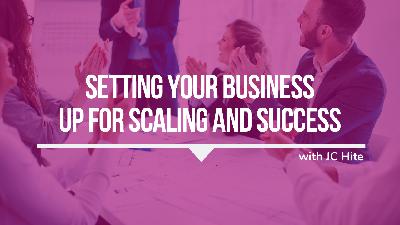 420: Setting Your Business Up for Scaling and Success