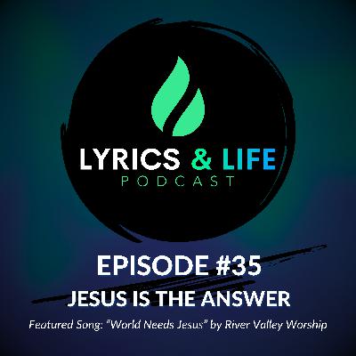 Episode 35: Jesus is the Answer Episode 35: Jesus is the Answer