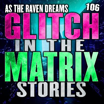 Glitch In The Matrix Stories Ep. 106 | ATRD Podcast