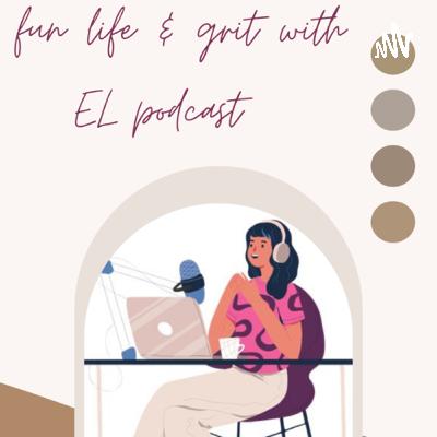 Fun life & Grit with El Podcast