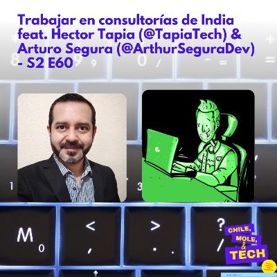 Trabajar en consultorías de India 🇮🇳 feat. Hector Tapia (@TapiaTech) & Arturo Segura (@ArthurSeguraDev) - E60