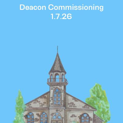 Deacon Commissioning | 1.7.26 Deacon Commissioning | 1.7.26