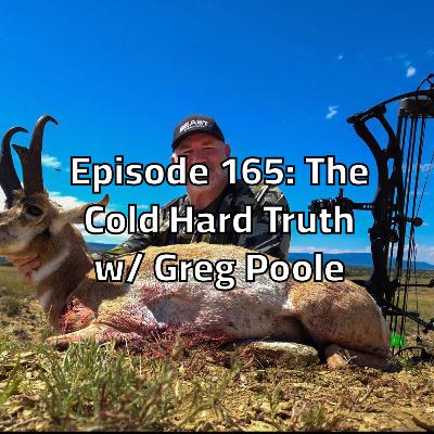 Episode 165: The Cold Hard Truth w/ Greg Poole Episode 165: The Cold Hard Truth w/ Greg Poole