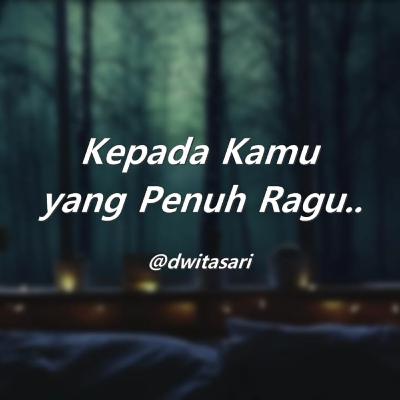 #01 Kepada Kamu yang Penuh Ragu
