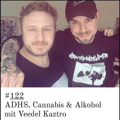 #122 ADHS, Alkohol & Cannabis mit Veedel Kaztro
