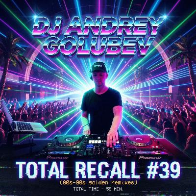DJ Andrey Golubev - Total Recall vol.39 (golden rmx 80s-90s mix) DJ Andrey Golubev - Total Recall vol.39 (golden rmx 80s-90s mix)