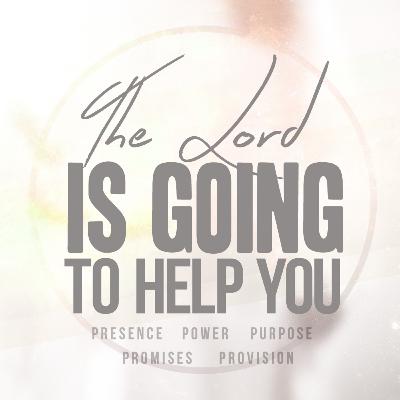 The Lord is going to Help You