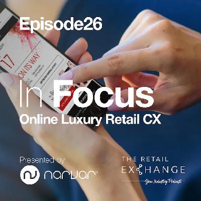 In Focus Ep26: Online Luxury Retail CX