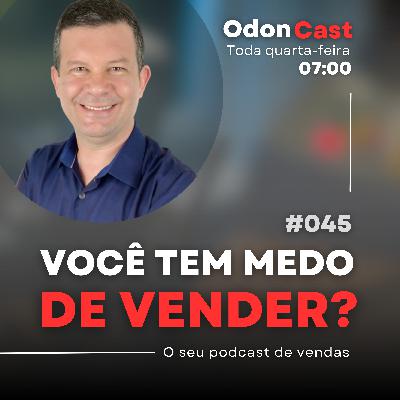 045-Como Superar o Medo de Vender | OdonCast 045-Como Superar o Medo de Vender | OdonCast