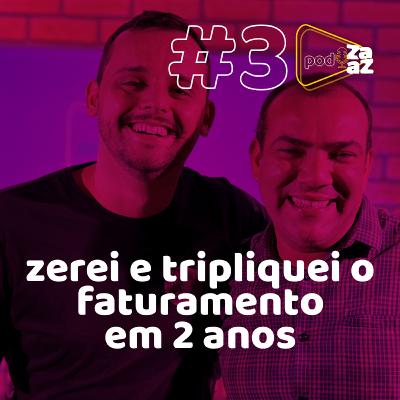 #3 zerou o faturamento e triplicou em 2 anos - PodZaaz
