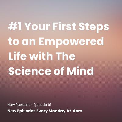 Your First Steps to an Empowered Life with The Science of Mind