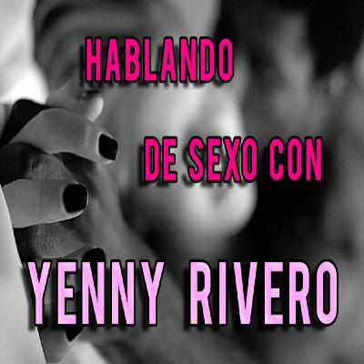HABLANDO DE SEXO CON YENNY RIVERO 28 SEPT. EL BUEN AMANTE