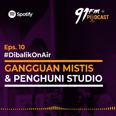 Eps. 10 Dibalik On Air - Gangguan Mistis & Penguhuni Studio Radio