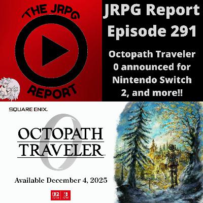 JRPG Report Episode 291 - Octopath Traveler 0 announced for Nintendo Switch 2, and more!!
