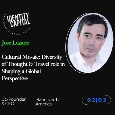 Jose Lazaro | Cultural Mosaic: Diversity of thought & Travel role in Shaping a Global Perspective