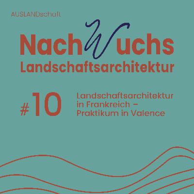 #10 Landschaftsarchitektur in Frankreich – Emily macht ein Praktikum in Valence