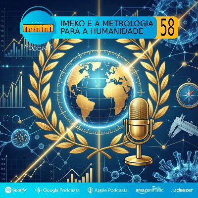 Podcast #58 | IMEKO e a Metrologia para a Humanidade