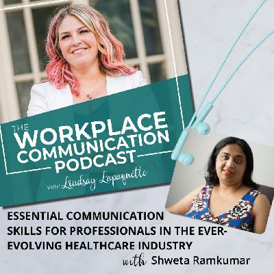 #133 - Essential Communication Skills for Professionals in the Ever Evolving Healthcare Industry with Shweta Ramkumar