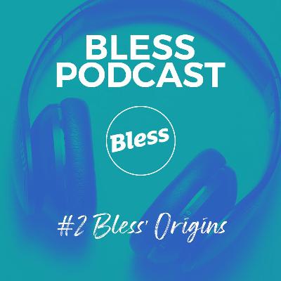 Bless Podcast - #2 - Bless Origins: Committed to God & Community Bless Podcast - #2 - Bless Origins: Committed to God & Community