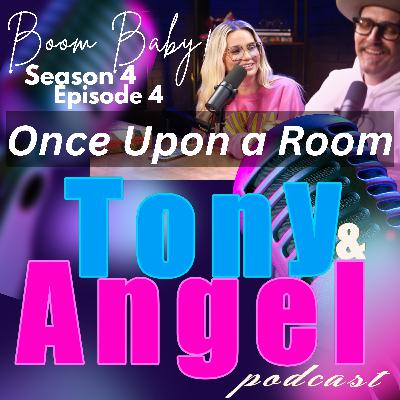 "Boom Baby!" Once Upon a Room - Tony & Angel Podcast - Sn 4 - Ep 4! "Boom Baby!" Once Upon a Room - Tony & Angel Podcast - Sn 4 - Ep 4!