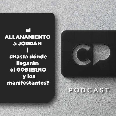 03/OCT: El ALLANAMIENTO a JORDAN | ¿Hasta dónde llegarán el GOBIERNO y los manifestantes?