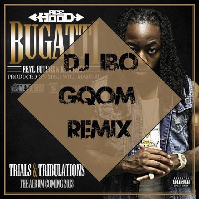 Ace Hood & Future - Bugatti (Dj IBO Gqom Remix)
