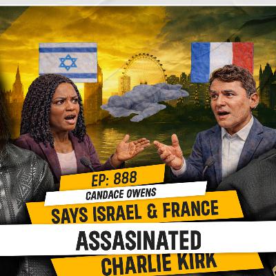 CANDACE OWENS SAYS ISRAEL & FRANCE ASSASSINATED CHARLIE KIRK | TDA - 888 CANDACE OWENS SAYS ISRAEL & FRANCE ASSASSINATED CHARLIE KIRK | TDA - 888