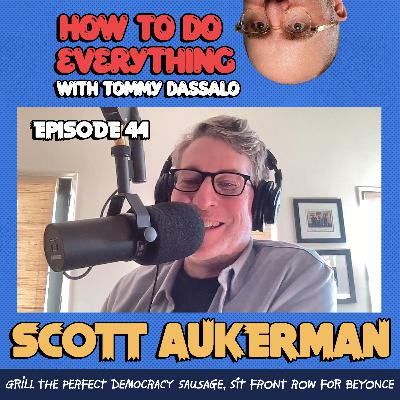 Scott Aukerman: Grill The Perfect Democracy Sausage, Sit Front Row For Beyoncé.