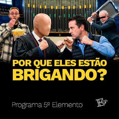 Por Que Eles Estão BRIGANDO? | PROGRAMA 5º ELEMENTO