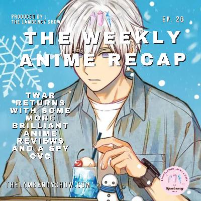 We return with some more brilliant anime reviews and a spy CvC (Ep. 26)