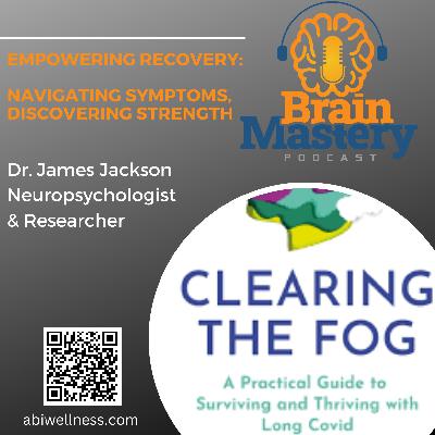 Episode 124 -  Empowering Recovery: Navigating Symptoms, Discovering Strength with Dr. James Jackson