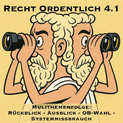 Multithemenfolge: Rückblick, Vorschau, OB-Wahl, Systemmissbrauch