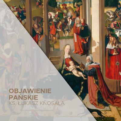 Objawienie Pańskie (06.01.2026) - O tym, co mamy przed oczami... - ks. Łukasz Knosala