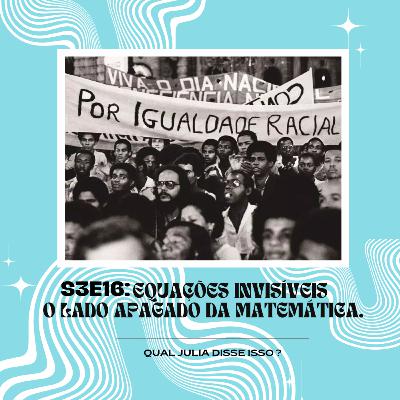 [S03E16] Equações Invisíveis: O lado apagado da matemática.