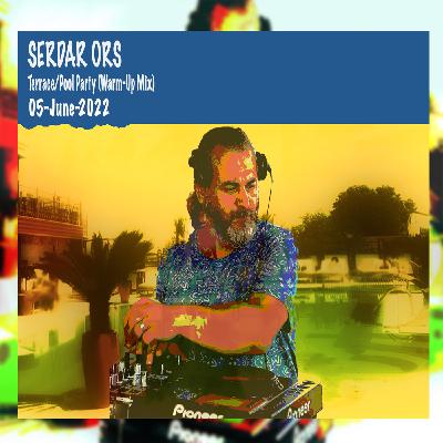 SERDAR ORS TERRACE POOL PARTY (WARMUP MIX) ISTANBUL 05 JUNE 2022 SERDAR ORS TERRACE POOL PARTY (WARMUP MIX) ISTANBUL 05 JUNE 2022