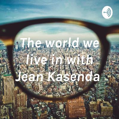 Welcome to the world we live in with Jean Kasenda