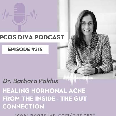 215- [Podcast with Dr. Barbara Paldus] Healing Hormonal acne  from the inside - The gut connection