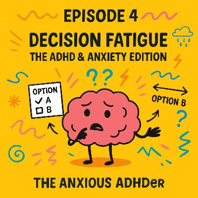 Decision Fatigue:  The ADHD & Anxiety Edition