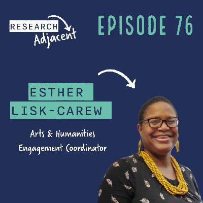 Esther Lisk-Carew, Arts & Humanities Engagement Coordinator (Episode 76)