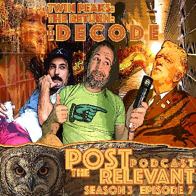 33. PRP3: Twin Peaks: the Return: the DECODE episode 7