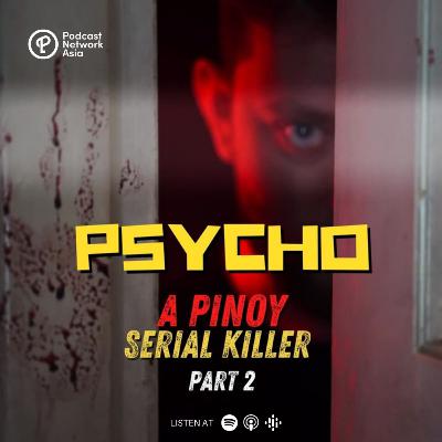 Episode 4: PSYCHO, A Pinoy Serial Killer Part 2 - A Mind For Killing