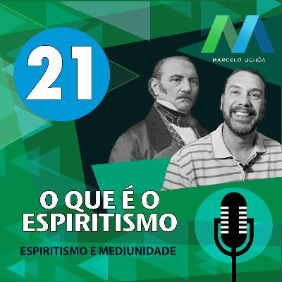 #21 - ESPIRITISMO E MEDIUNIDADE - O QUE ÉO ESPIRITISMO - Episodio 21