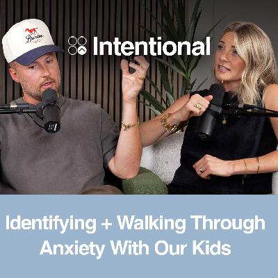 Parenting the Anxious Generation: Identifying + Walking Through Anxiety With Our Kids